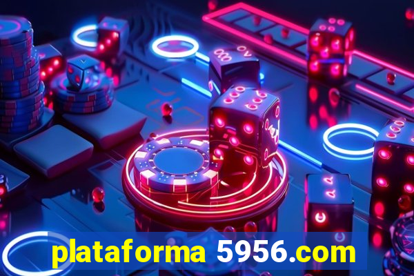 plataforma 5956.com